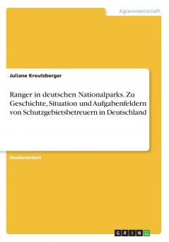 Ranger in deutschen Nationalparks. Zu Geschichte Situation und Aufgabenfeldern von Schutzgebietsbetreuern in Deutschland