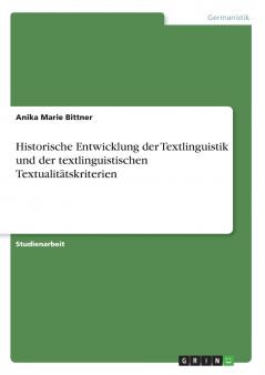 Historische Entwicklung der Textlinguistik und der textlinguistischen Textualitätskriterien