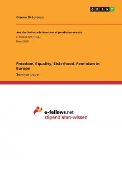 Freedom Equality Sisterhood. Feminism in Europe