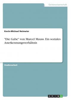 Die Gabe von Marcel Mauss. Ein soziales Anerkennungsverhältnis