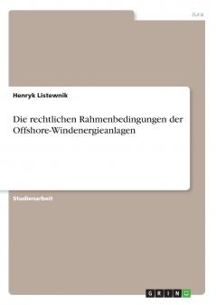 Die rechtlichen Rahmenbedingungen der Offshore-Windenergieanlagen