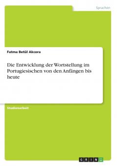 Die Entwicklung der Wortstellung im Portugiesischen von den Anfängen bis heute