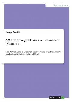 A Wave Theory of Universal Resonance [Volume 1]