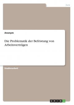 Die Problematik der Befristung von Arbeitsverträgen