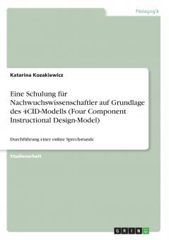 Eine Schulung f��r Nachwuchswissenschaftler auf Grundlage des 4CID-Modells (Four Component Instructional Design-Model)