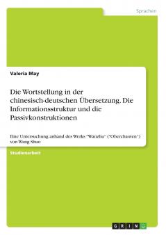 Die Wortstellung  in der chinesisch-deutschen Übersetzung. Die Informationsstruktur und die Passivkonstruktionen