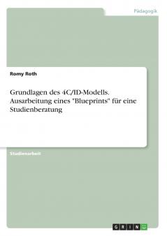 Grundlagen des 4C/ID-Modells. Ausarbeitung eines Blueprints für eine Studienberatung