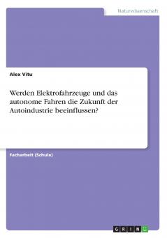 Werden Elektrofahrzeuge und das autonome Fahren die Zukunft der Autoindustrie beeinflussen?