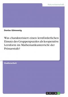 Was charakterisiert einen lernf��rderlichen Einsatz des Gruppenpuzzles als kooperative Lernform im Mathematikunterricht der Primarstufe?