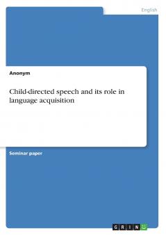 Child-directed speech and its role in language acquisition