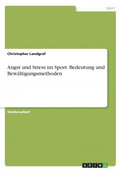 Angst und Stress im Sport. Bedeutung und Bewältigungsmethoden
