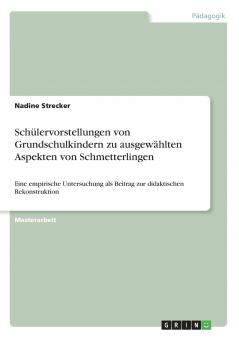 Schülervorstellungen von Grundschulkindern zu ausgewählten Aspekten von Schmetterlingen