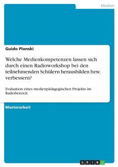 Welche Medienkompetenzen lassen sich durch einen Radioworkshop bei den teilnehmenden Schülern herausbilden bzw. verbessern?