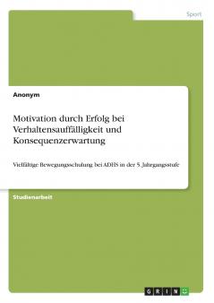 Motivation durch Erfolg bei Verhaltensauffälligkeit und Konsequenzerwartung
