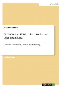 FinTechs und Filialbanken. Konkurrenz oder Ergänzung?