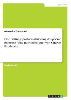 Eine Gattungsproblematisierung des poème en prose Une mort héroïque von Charles Baudelaire