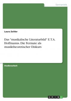 Das musikalische Literaturbild  E.T.A. Hoffmanns. Die Fermate als musiktheoretischer Diskurs