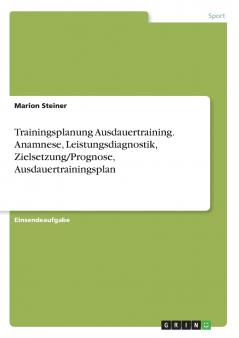 Trainingsplanung Ausdauertraining. Anamnese Leistungsdiagnostik Zielsetzung/Prognose Ausdauertrainingsplan