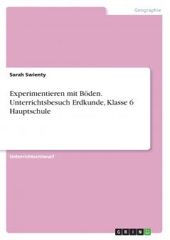 Experimentieren mit Böden. Unterrichtsbesuch Erdkunde Klasse 6 Hauptschule