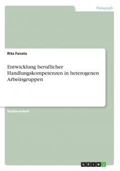 Entwicklung beruflicher Handlungskompetenzen in heterogenen Arbeitsgruppen