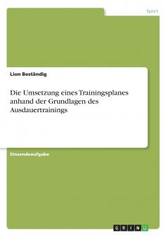 Die Umsetzung eines Trainingsplanes anhand der Grundlagen des Ausdauertrainings