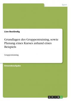 Grundlagen des Gruppentraining sowie Planung eines Kurses anhand eines Beispiels