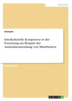 Interkulturelle Kompetenz in der Forschung am Beispiel der Auslandsentsendung von Mitarbeitern