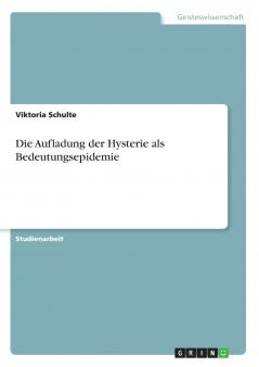 Die Aufladung der Hysterie als Bedeutungsepidemie