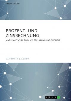 Prozent- und Zinsrechnung. Mathematischer Einblick Erklärung und Beispiele