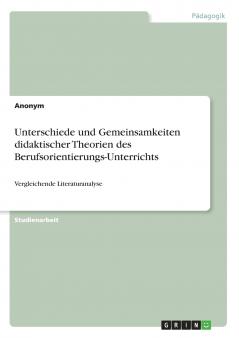 Unterschiede und Gemeinsamkeiten didaktischer Theorien des Berufsorientierungs-Unterrichts