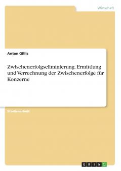 Zwischenerfolgseliminierung. Ermittlung und Verrechnung der Zwischenerfolge für Konzerne