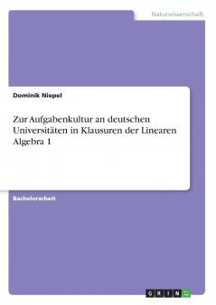 Zur Aufgabenkultur an deutschen Universitäten in Klausuren der Linearen Algebra 1