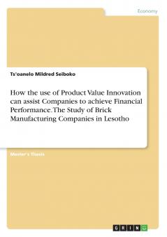 How the use of Product Value Innovation can assist Companies to achieve Financial Performance. The Study of Brick Manufacturing Companies in Lesotho