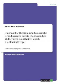 Diagnostik / Therapie und biologische Grundlagen zu Cavete-Diagnosen bei Multisystem-Krankheiten durch Krankheits-Erreger