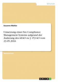 Umsetzung eines Tax Compliance Management Systems aufgrund der Änderung des AEAO zu § 153 AO vom 23.05.2016