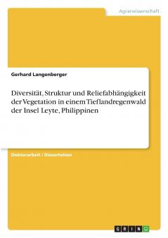 Diversität Struktur und Reliefabhängigkeit der Vegetation in einem Tieflandregenwald der Insel Leyte Philippinen