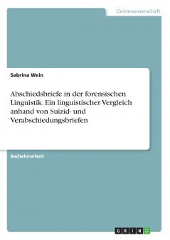 Abschiedsbriefe in der forensischen Linguistik. Ein linguistischer Vergleich anhand von Suizid- und Verabschiedungsbriefen
