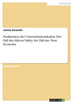 Funktionen der Unternehmenskultur. Der Fall des Silicon Valley der Fall der New Economy
