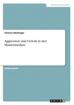 Aggression und Gewalt in den Massenmedien