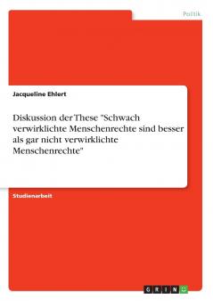 Diskussion der These Schwach verwirklichte Menschenrechte sind besser als gar nicht verwirklichte Menschenrechte