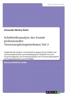 Schallwellenanalyse des Sounds professioneller TenorsaxophonspielerInnen. Teil 3