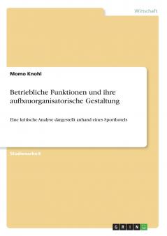 Betriebliche Funktionen und ihre aufbauorganisatorische Gestaltung