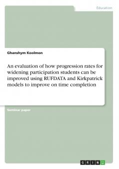 An evaluation of how progression rates for widening participation students can be improved using RUFDATA and Kirkpatrick models to improve on time completion