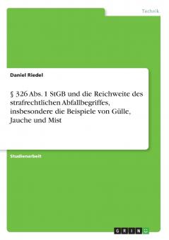 § 326 Abs. 1 StGB und die Reichweite des strafrechtlichen Abfallbegriffes insbesondere die Beispiele von Gülle Jauche und Mist