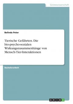 Tierische Gefährten. Die bio-psycho-sozialen Wirkungszusammenhänge von Mensch-Tier-Interaktionen