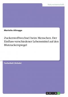 Zuckerstoffwechsel beim Menschen. Der Einfluss verschiedener Lebensmittel auf den Blutzuckerspiegel