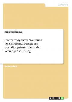 Der vermögensverwaltende Versicherungsvertrag als Gestaltungsinstrument der Vermögensplanung