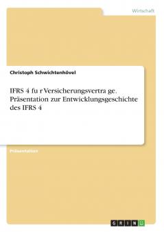 IFRS 4 für Versicherungsverträge. Präsentation zur Entwicklungsgeschichte des IFRS 4