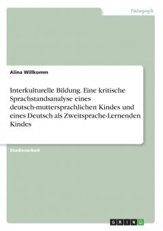 Interkulturelle Bildung. Eine kritische Sprachstandsanalyse eines deutsch-muttersprachlichen Kindes und eines Deutsch als Zweitsprache-Lernenden Kindes
