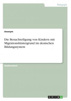 Die Benachteiligung von Kindern mit Migrationshintergrund im deutschen Bildungssystem